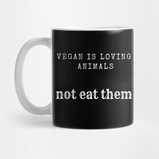 vegan is loving animals Mug